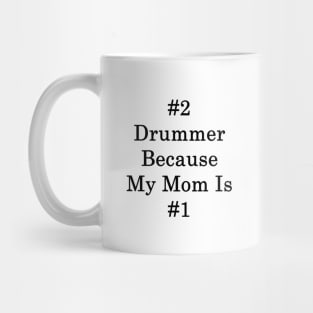 #2 Drummer Because My Mom Is #1 Mug